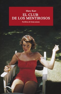 EL CLUB DE LOS MENTIROSOS - MARY KARR - PERIFÉRICA/ERRATA NATURAE