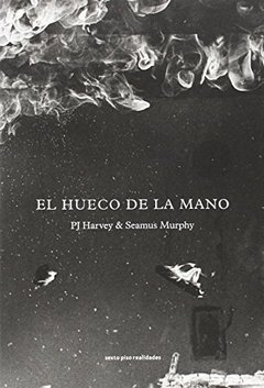 EL HUECO DE LA MANO - PJ HARVEY / SEAMUS MURPHY - SEXTO PISO
