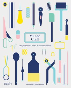 Mundo Craft: Una guía de la A a la Z de las artes del DIY - Ramona Barry/Rebecca Jobson - Gustavo Gili - comprar online