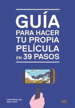 GUÍA PARA HACER TU PROPIA PELÍCULA EN 39 PASOS - LITTLE WHITE LIES - GG