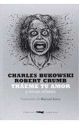 TRÁEME TU AMOR - CHARLES BUKOWSKI / ROBERT CRUMB - LIBROS DEL ZORRO ROJO