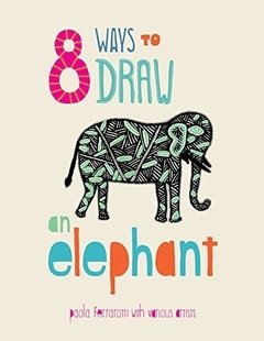 8 WAYS TO DRAW AN ELEPHANT - PAOLA FERRAROTTI - TARA BOOKS