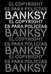 EL COPYRIGHT ES PARA POLICIAS - BANKSY - ALQUIMIA