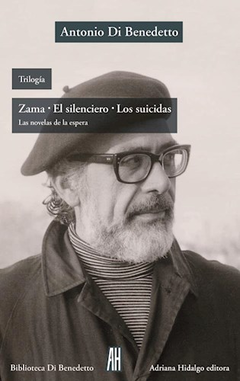 TRILOGÍA. ZAMA / EL SILENCIERO / LOS SUICIDAS - ANTONIO DI BENEDETTO - ADRIANA HIDALGO