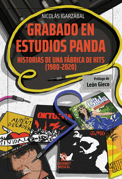 GRABADO EN ESTUDIOS PANDA. HISTORIA DE UNA FÁBRICA DE HITS (1980-2020) - NICOLÁS IGARZABAL - GOURMET MUSICAL