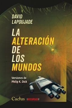 LA ALTERACIÓN DE LOS MUNDOS. VERSIONES DE PHILIP K. DICK - DAVID LAPOUJADE - CACTUS
