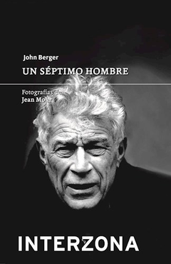 UN SÉPTIMO HOMBRE - JOHN BERGER - INTERZONA