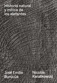 HISTORIA NATURAL Y MÍTICA DE LOS ELEFANTES - J. E. BURUCÚA / N. KWIATKOWSKI - AMPERSAND