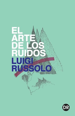 EL ARTE DE LOS RUIDOS - LUIGI RUSSOLO - DOBRA ROBOTA EDITORA / WALDEN EDITORA
