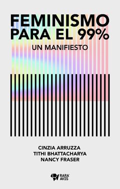 FEMINISMO PARA EL 99%. UN MANIFIESTO - NANCY FRASER / CINZIA ARRUZZA / TITHI BHATTACHARYA - RARA AVIS EDITORIAL