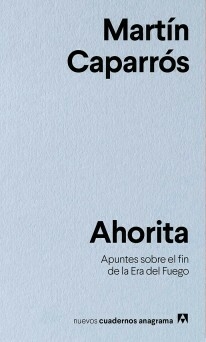 AHORITA - MARTÍN CAPARRÓS - ANAGRAMA