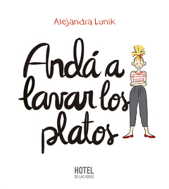 ANDÁ A LAVAR LOS PLATOS - ALEJANDRA LUNIK - HOTEL DE LAS IDEAS - comprar online