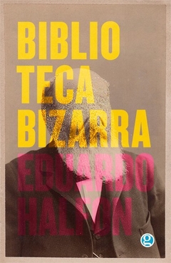 BIBLIOTECA BIZARRA - EDUARDO HALFON - GODOT
