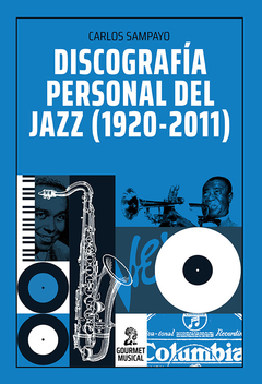 DISCOGRAFÍA PERSONAL DEL JAZZ (1920-2011) - CARLOS SAMPAYO - GOURMET MUSICAL
