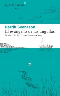EL EVANGELIO DE LAS ANGUILAS - PATRIK SVENSSON - LIBROS DEL ASTEROIDE