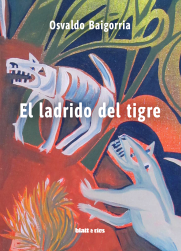 EL LADRIDO DEL TIGRE - OSVALDO BAIGORRIA - BLATT & RÍOS