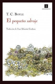 EL PEQUEÑO SALVAJE - T. C. BOYLE - IMPEDIMENTA