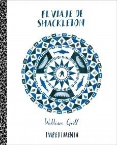 EL VIAJE DE SHACKLETON - WILLIAM GRILL - IMPEDIMENTA