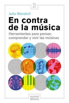 EN CONTRA DE LA MÚSICA - JULIO MENDIVIL - GOURMET MUSICAL - comprar online