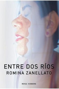 ENTRE DOS RÍOS - ROMINA ZANELLATO - ROSA ICEBERG