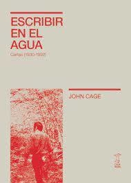 ESCRIBIR EN EL AGUA CARTAS (1930-1992) - JOHN CAGE - CAJA NEGRA