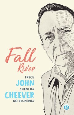 FALL RIVER. TRECE CUENTOS NO REUNIDOS - JOHN CHEEVER - GODOT
