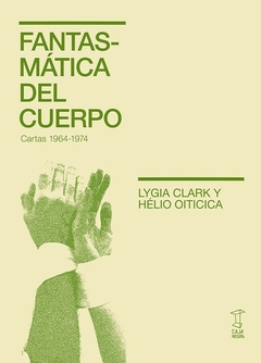 FANTASMÁTICA DEL CUERPO. CARTAS 1964/1974 - LYGIA CLARK Y HÉLIO OITICICA - CAJA NEGRA