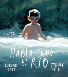 HABLO COMO EL RÍO - JORDAN SCOTT / SYDNEY SMITH - LIBROS DEL ZORRO ROJO
