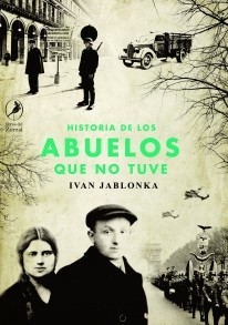HISTORIA DE LOS ABUELOS QUE NUNCA TUVE - IVÁN JABLONKA - LIBROS DEL ZORZAL