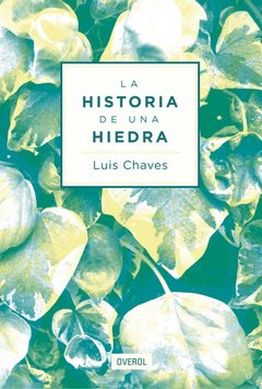 LA HISTORIA DE UNA HIEDRA - LUIS CHAVES - OVEROL