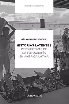 HISTORIAS LATENTES - INÉS YUJNOVSKY - AMPERSAND