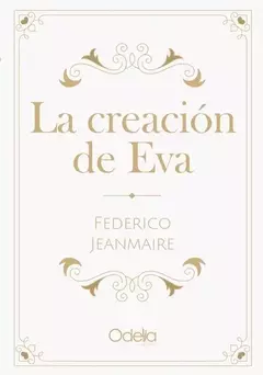 LA CREACIÓN DE EVA - FEDERICO JEANMAIRE - ODELIA EDITORA