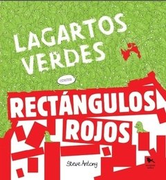 LAGARTOS VERDES CONTRA RECTÁNGULOS ROJOS - STEVE ANTONY - HUEDERS