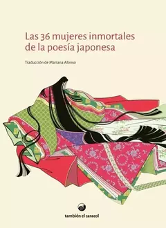 LAS 36 MUJERES INMORTALES DE LA POESÍA JAPONESA - VV.AA. - TAMBIÉN EL CARACOL