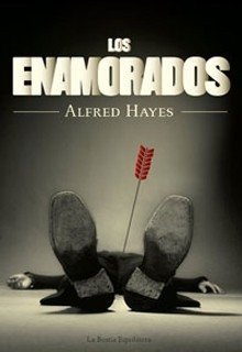 LOS ENAMORADOS - ALFRED HAYES - LA BESTIA EQUILÁTERA
