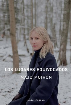 LOS LUGARES EQUIVOCADOS - MAJO MOIRÓN - ROSA ICEBERG