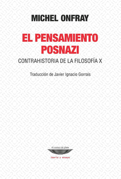 EL PENSAMIENTO POSNAZI. CONTRAHISTORIA DE LA FILOSOFÍA X - MICHEL ONFRAY - EL CUENCO DE PLATA