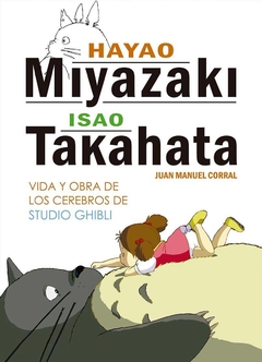 HAYAO MIYAZAKI E ISAO TAKAHATA. VIDA Y OBRA DE LOS CEREBROS DE ESTUDIO GHIBLI´- JUAN MANUEL CORRAL - DOLMEN BOOKS