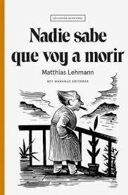 NADIE SABE QUE VOY A MORIR - MATTHIAS LEHMANN - REY NARANJO