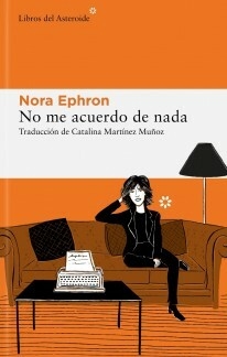 NO ME ACUERDO DE NADA - NORA EPHRON - LIBROS DEL ASTEROIDE