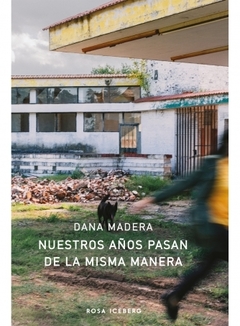 NUESTROS AÑOS PASAN DE LA MISMA MANERA - DANA MADERA - ROSA ICEBERG
