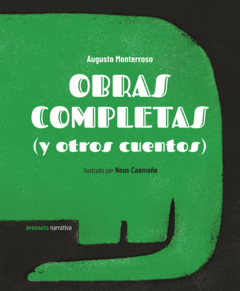 OBRAS COMPLETAS (Y OTROS CUENTOS) - AUGUSTO MONTERROSO / NEUS CAAMAÑO (ILUST.) - AVENUTA