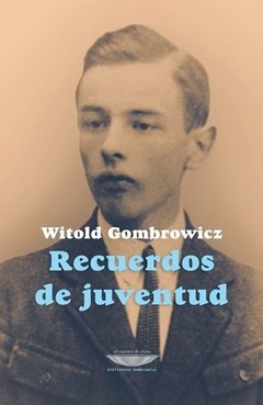 RECUERDOS DE JUVENTUD - WITOLD GOMBROWICZ - EL CUENCO DE PLATA