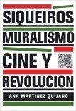 Siqueiros: Muralismo, Cine y Revolución - Ana Martinez Quijano - Lariviere Ediciones