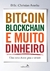 Bitcoin, Blockchain e muito dinheiro