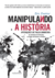 Manipulando a História