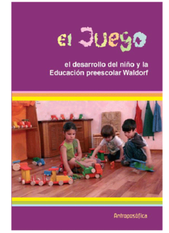 EL JUEGO, El desarrollo del niño y la Educación preescolar Waldorf