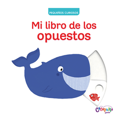 Pequeños curiosos, mi libro de los opuestos