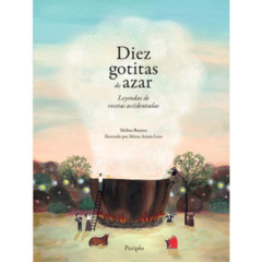 DIEZ GOTITAS DE AZAR: Leyendas de recetas accidentadas