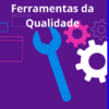 Ferramentas da Qualidade